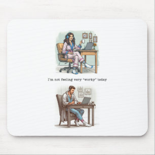 Tapis De Souris Je ne me sens pas "au travail" aujourd'hui Mousepa