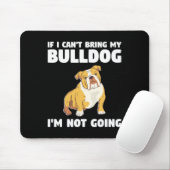 Tapis De Souris Je ne peux pas amener mon Bulldog Je n'irai pas à (Avec souris)