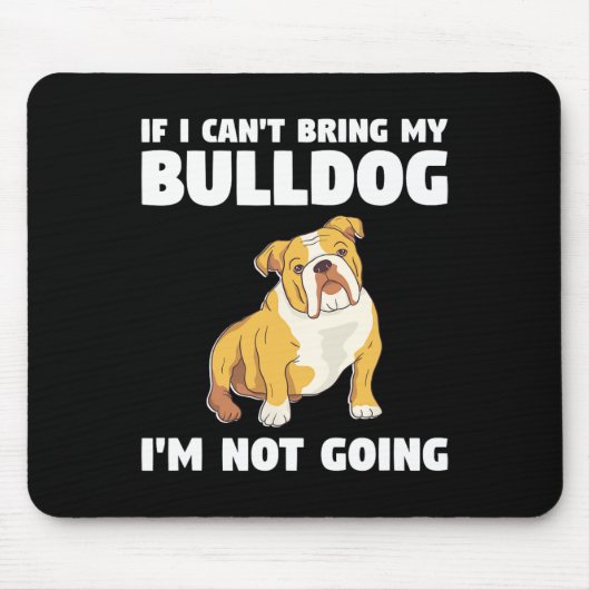Tapis De Souris Je ne peux pas amener mon Bulldog Je n'irai pas à (Devant)