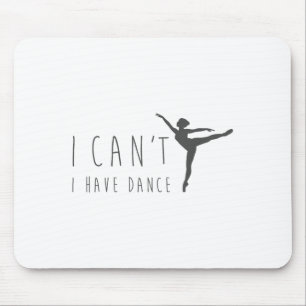 Tapis De Souris Je ne peux pas j'ai une chemise de danse Danse Bal