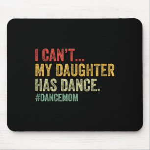 Tapis De Souris Je ne peux pas Ma fille a une danse drôle Danse Ma