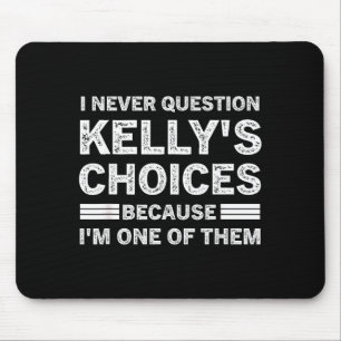 Tapis De Souris Je ne remets jamais en question les choix de Kelly