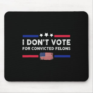 Tapis De Souris Je ne vote pas pour Felons Condamnés Anti-Trump 1