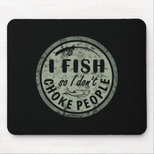 Tapis De Souris Je pêche pour ne pas étrangler les gens, drôle et