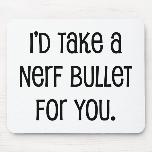 Tapis De Souris Je prendrais une balle pour toi (Devant)
