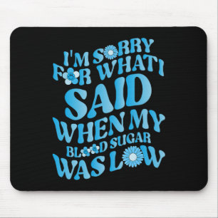 Tapis De Souris Je suis désolé pour ce que j'ai dit quand mon sucr