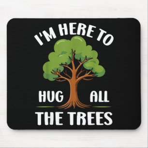 Tapis De Souris Je suis ici pour étreindre tous les arbres Amoureu