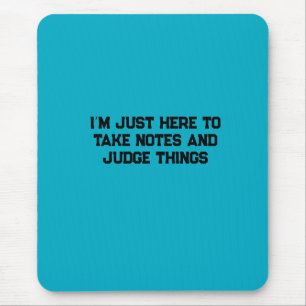 Tapis De Souris Je suis juste là pour prendre des notes et juger l