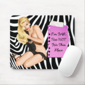 Tapis De Souris Je suis trop CHAUD LOINTAIN pour cet endroit (Avec souris)