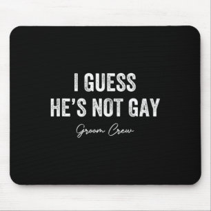 Tapis De Souris Je suppose qu'il n'est pas gay Équipe du marié Ent