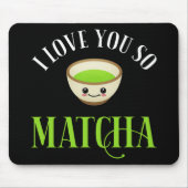 Tapis De Souris Je T'Aime Si Matcha (Devant)
