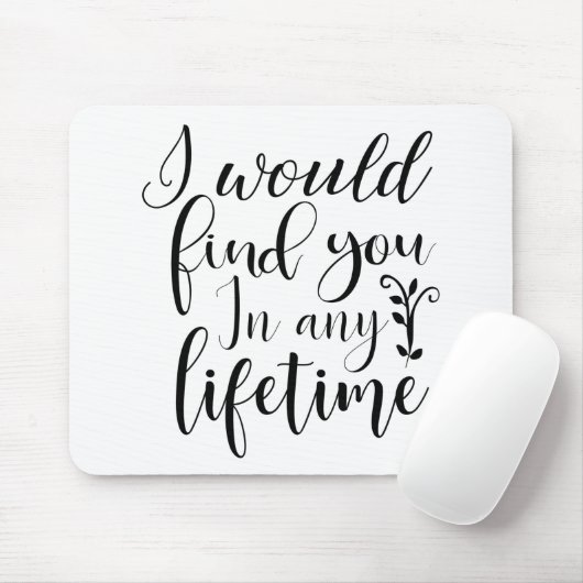 Tapis De Souris Je te trouverais dans n'importe quelle vie (Avec souris)