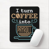 Tapis De Souris Je transforme le café en masse salariale  (Avec souris)