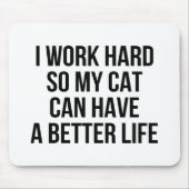 Tapis De Souris Je travaille dur ainsi mon chat peut avoir une (Devant)