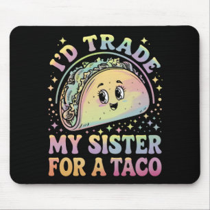 Tapis De Souris Je Troquerais Ma Soeur Contre Un Taco Cinco De May