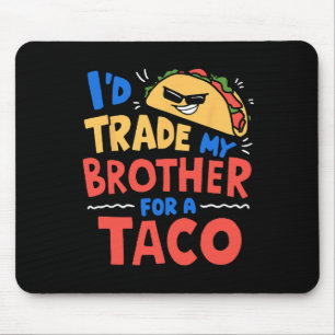 Tapis De Souris Je troquerais mon frère contre un taco drôle de ta