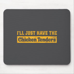 Tapis De Souris Je vais juste prendre les tenders de poulet drôle 