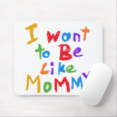 Tapis De Souris Je veux être comme la maman (Avec souris)