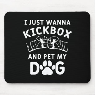 Tapis De Souris Je veux juste faire du kickboxing et caresser mon