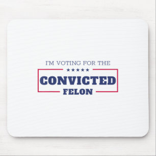 Tapis De Souris Je Vote Pour Le Condamné Felon Funny Pro Trump