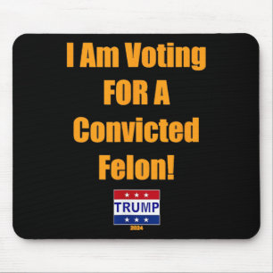 Tapis De Souris Je Vote Pour Un Condamné Felon Trump 2024