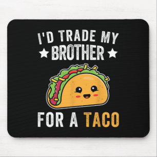 Tapis De Souris J'échangerais Mon Frère Pour Un Taco Drôle Taco Ci