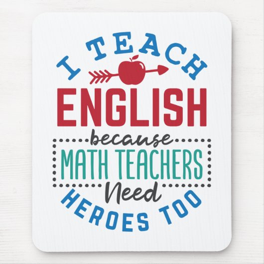 Tapis De Souris J'Enseigne L'Anglais Parce Que Les Héros Enseignen (Devant)