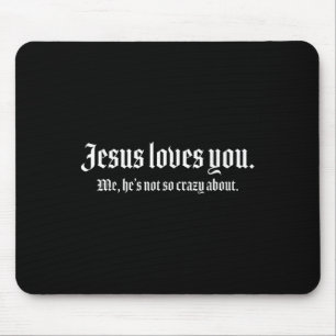 Tapis De Souris Jésus T'Aime Moi, Il N'Est Pas Si Fou À Propos De
