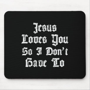 Tapis De Souris Jésus Vous Aime Donc Je N'Ai Pas À Drôle Satanique