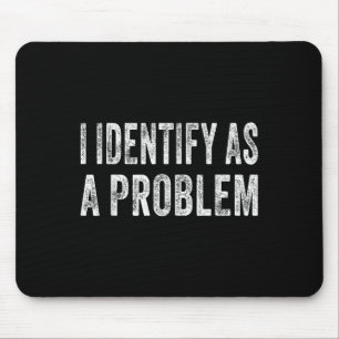 Tapis De Souris J'Identifie Comme Un Problème Drôle Humour Plaisan