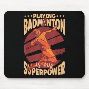 Tapis De Souris Jouer au badminton est mon superpouvoir passionné