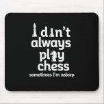 Tapis De Souris Joueur d'échecs amusant Je ne joue pas toujours au<br><div class="desc">Je ne joue pas toujours aux échecs. Parfois, je dors. Amusant jeu d'échecs vintage pour ceux qui aiment jouer aux échecs. Marchandises de jeu de société stratégique cool pour les amateurs d'échecs et membre du club d'échecs. Parfait pour les geeks et les nerds qui participent au match d'échecs, au tournoi...</div>