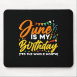 Tapis De Souris June Is My Birthday The Whole Month June Birthday<br><div class="desc">June Is My Birthday Yes The Whole Month shirt is a funny Birthday gift for June girl women men queen wife girlfriend mom dad grandma aunt sister brother son daughter kids toddler boys who are born in June,  June Birthday Party Decorations and supplies</div>