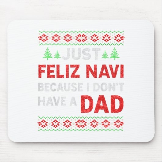 Tapis De Souris Just Feliz Navi Because I Do Not Have A Dad (Devant)