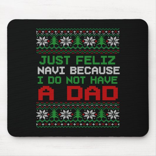 Tapis De Souris Just Feliz Navi Because I Do Not Have A Dad Funny (Devant)