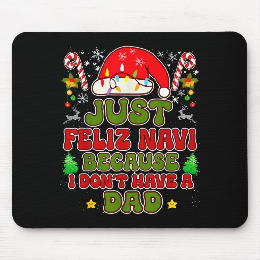 Tapis De Souris Just Feliz Navi Because I Don't Have A Dad Funny C (Devant)