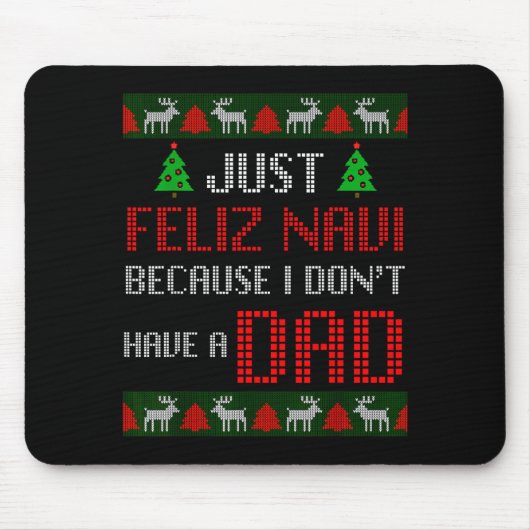 Tapis De Souris Just Feliz Navi Because I Dont Have A Dad Funny Ch (Devant)