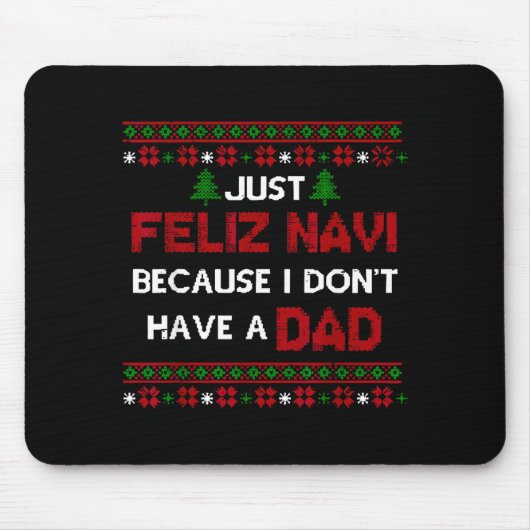 Tapis De Souris Just Feliz Navi Because I Don't Have A Dad Ugly Ch (Devant)