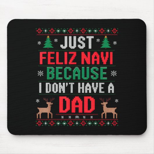 Tapis De Souris Just Feliz Navi Because I Don't Have A Dad Ugly Xm (Devant)