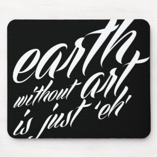 Tapis De Souris la terre sans art est juste 'eh