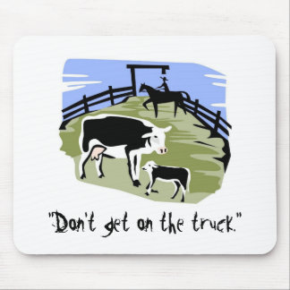 Tapis De Souris la vache, "ne montent pas dans le camion. "