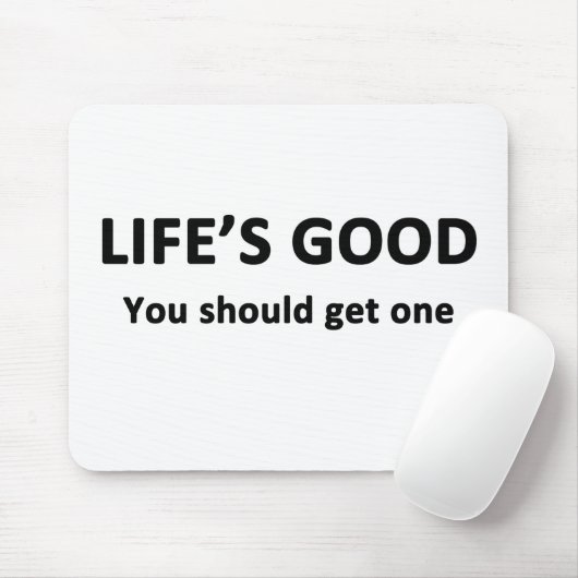 Tapis De Souris La vie est bonne. Vous Devriez En Obtenir Un. (Avec souris)