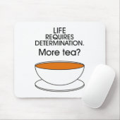 Tapis De Souris La vie exige de la détermination. Plus de thé ? (Avec souris)