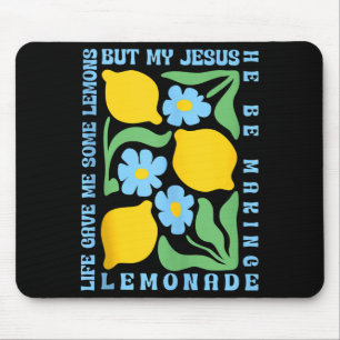 Tapis De Souris La vie m'a donné des citrons mais mon Jésus il fai