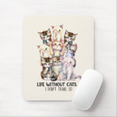 Tapis De Souris La vie sans chats ? Je ne le pense pas (Avec souris)