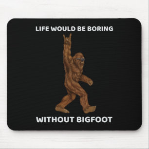 Tapis De Souris La Vie Serait Ennuyante Sans Bigfoot Fun Rock Sur