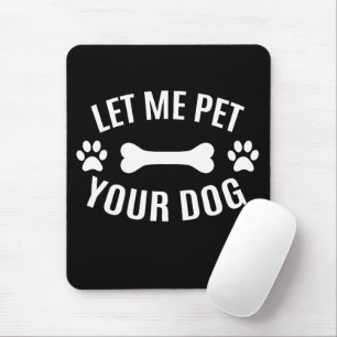 Tapis De Souris Laisse-Moi Pet Ton Chien