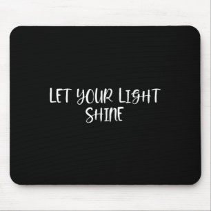 Tapis De Souris Laissez Briller Votre Lumière - Citations Positive