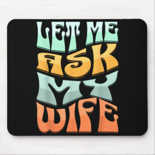 Tapis De Souris Laissez-moi demander à ma femme Citation drôle d'h