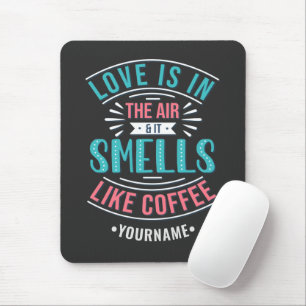 Tapis De Souris L'amour est dans l'air et ça sent le café